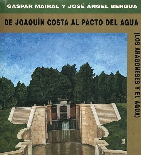 De Joaquín Costa al Pacto del Agua | 9788489714816 | Mairal Buil, Gaspar / Bergua Amores, José Ángel | Librería Castillón - Comprar libros online Aragón, Barbastro