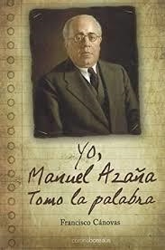 Yo, Manuel Azaña. Tomo la palabra | 9788412250893 | Canovas, Francisco | Librería Castillón - Comprar libros online Aragón, Barbastro