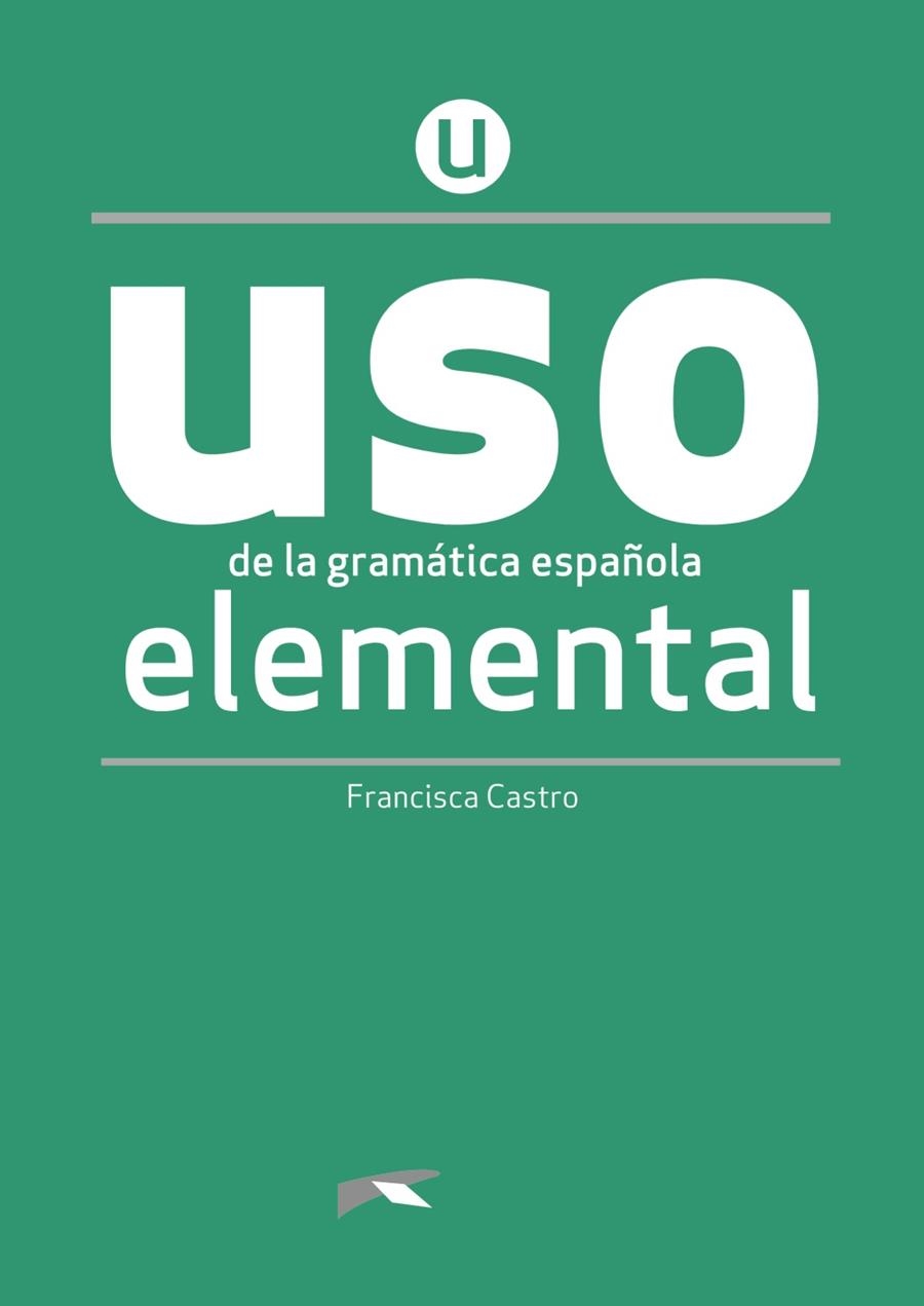 USO de la gramática española elemental. NUEVA EDICIÓN | 9788490816257 | Castro Viudez, Francisca | Librería Castillón - Comprar libros online Aragón, Barbastro