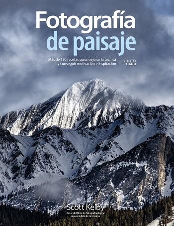 Fotografía de paisaje. Más de 190 recetas para mejorar la técnica y conseguir mo | 9788441542211 | Scott Kelby | Librería Castillón - Comprar libros online Aragón, Barbastro