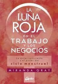 La luna roja en el trabajo y los negocios | 9788484458920 | Gray, Miranda | Librería Castillón - Comprar libros online Aragón, Barbastro