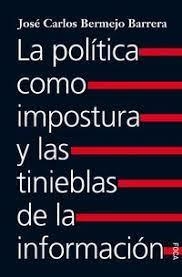 La política como impostura y las tinieblas de la información | 9788416842520 | Bermejo Barrera, José Carlos | Librería Castillón - Comprar libros online Aragón, Barbastro