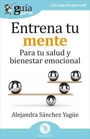 GuiaBurros Entrena tu mente | 9788418429187 | SÁNCHEZ YAGÜE, ALEJANDRA | Librería Castillón - Comprar libros online Aragón, Barbastro