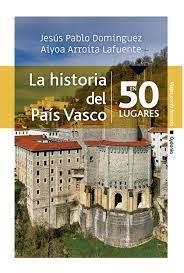 La historia del País Vasco en 50 lugares | 9788412240337 | Domínguez Varona, Jesús Pablo/Arroita Lafuente, Aiyoa | Librería Castillón - Comprar libros online Aragón, Barbastro