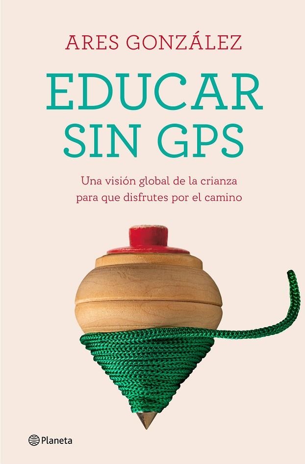 Educar sin GPS | 9788408240693 | González, Ares | Librería Castillón - Comprar libros online Aragón, Barbastro