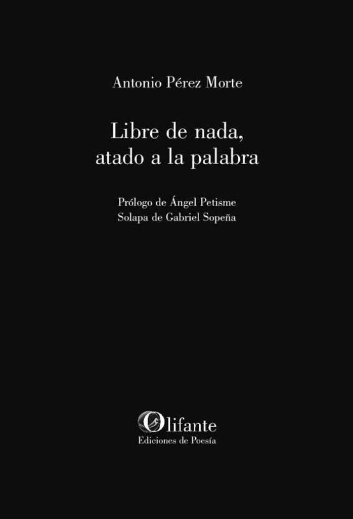 Libre de nada, atado a la palabra | 9788412253535 | Pérez Morte, Antonio | Librería Castillón - Comprar libros online Aragón, Barbastro