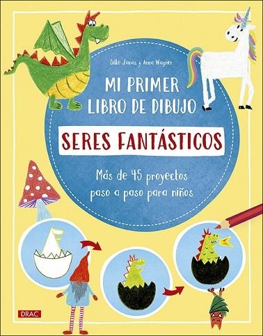 Mi primer libro de dibujo. Seres fantásticos | 9788498746846 | Janas, Silke/Wagner, Anna | Librería Castillón - Comprar libros online Aragón, Barbastro