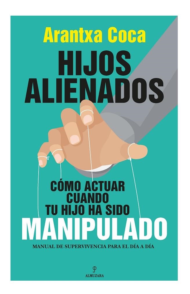 Hijos alienados. Cómo actuar cuando tu hijo ha sido manipulado | 9788418709647 | Arantxa Coca Vila | Librería Castillón - Comprar libros online Aragón, Barbastro