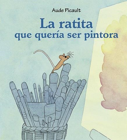 La ratita que quería ser pintora | 9788491454540 | Picault, Aude | Librería Castillón - Comprar libros online Aragón, Barbastro