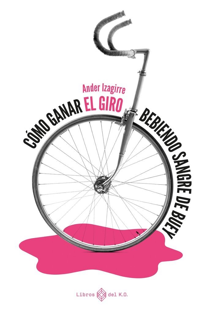 Cómo ganar el Giro bebiendo sangre de buey | 9788417678784 | Izagirre Ander | Librería Castillón - Comprar libros online Aragón, Barbastro