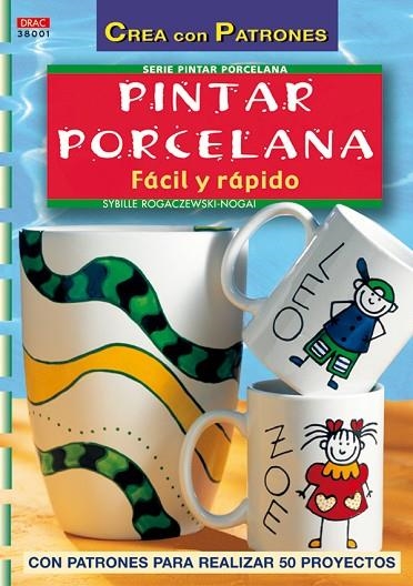 Serie Pintar Porcelana nº 1. PINTAR PORCELANA FÁCIL Y RÁPIDO | 9788496550100 | Rogaczewski-Nogai, Sybille | Librería Castillón - Comprar libros online Aragón, Barbastro