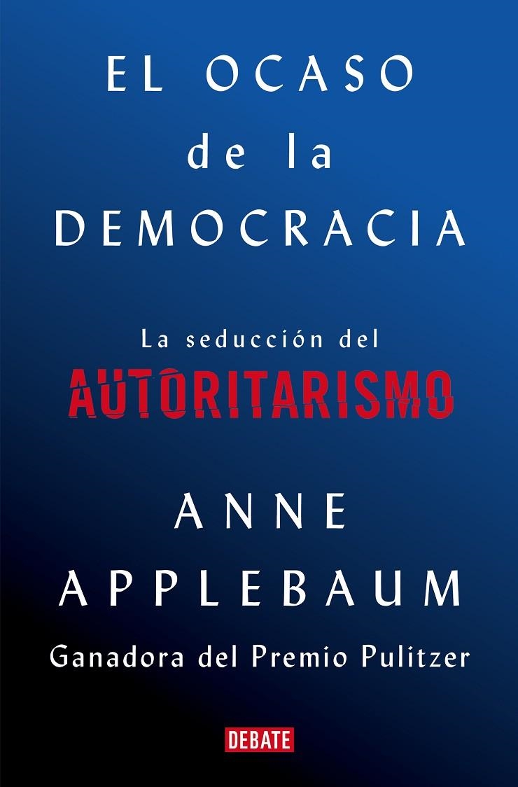 El ocaso de la democracia | 9788418056581 | Anne Applebaum | Librería Castillón - Comprar libros online Aragón, Barbastro