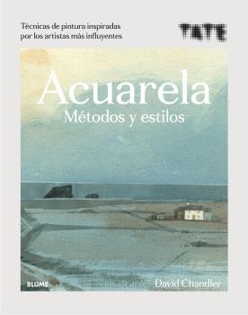 Acuarela. Métodos y estilos | 9788418075919 | Chandler, David/TATE | Librería Castillón - Comprar libros online Aragón, Barbastro