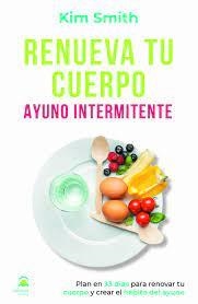 Renueva tu cuerpo. Ayuno intermitente | 9788498275179 | Smith, Kim | Librería Castillón - Comprar libros online Aragón, Barbastro