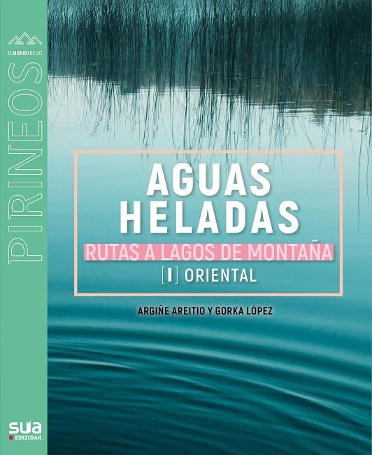 Aguas heladas. Rutas a lagos de montaña. | 9788482167756 | Lopez Gorka - Aretio, Argiñe | Librería Castillón - Comprar libros online Aragón, Barbastro