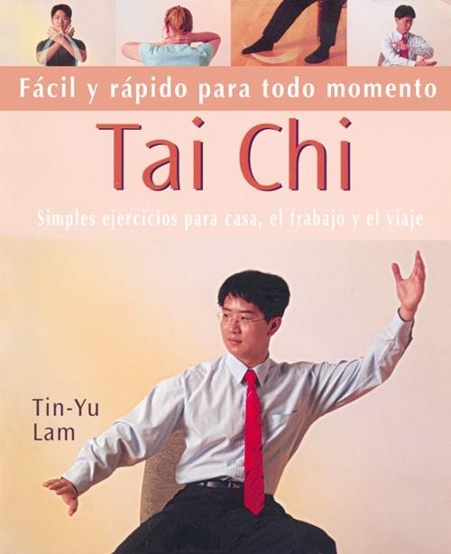 TAI CHI : FACIL Y RAPIDO PARA TODO MOMENTO | 9788484451198 | LAM, TIN-YU | Librería Castillón - Comprar libros online Aragón, Barbastro