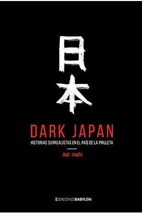 DARK JAPAN. HISTORIAS SURREALISTAS EN EL PAÍS DE LA PIRULETA | 9788416703968 | JACK, JOE | Librería Castillón - Comprar libros online Aragón, Barbastro