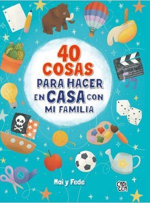 40 cosas para hacer en casa con mi familia | 9788412314663 | González de Langarica, Mariana ; Caivano, Federico | Librería Castillón - Comprar libros online Aragón, Barbastro