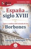 GuíaBurros La España del siglo XVIII | 9788418429255 | Montagut, Eduardo | Librería Castillón - Comprar libros online Aragón, Barbastro