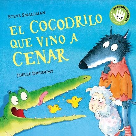 El cocodrilo que vino a cenar (Pequeñas manitas) | 9788448858094 | Joëlle Dreidemy Steve Smallman | Librería Castillón - Comprar libros online Aragón, Barbastro