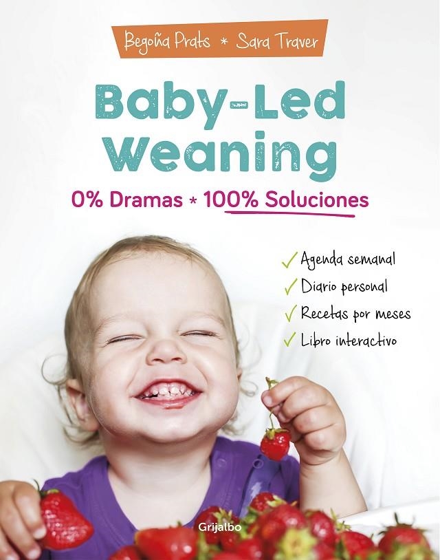 Baby-led weaning: 0% dramas, 100% soluciones | 9788418007804 | Begoña Prats Sara Traver | Librería Castillón - Comprar libros online Aragón, Barbastro