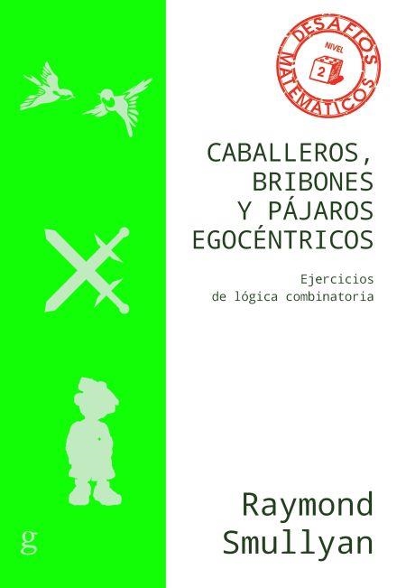 Caballeros, bribones y pájaros egocéntricos | 9788418525537 | Smullyan, Raymond | Librería Castillón - Comprar libros online Aragón, Barbastro