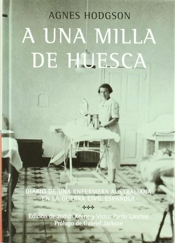 A UNA MILLA DE HUESCA : DIARIO DE UNA ENFERMERA AUSTRALIANA | 9788487333828 | HODGSON, AGNES | Librería Castillón - Comprar libros online Aragón, Barbastro