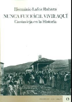 NUNCA FUE FACIL VIVIR AQUI ;CANTAVIEJA EN LA HISTO | 9788416565948 | Lafoz Rabaza, Herminio | Librería Castillón - Comprar libros online Aragón, Barbastro