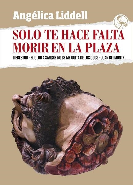 Solo te hace falta morir en la plaza | 9788418782039 | Liddell, Angélica | Librería Castillón - Comprar libros online Aragón, Barbastro