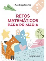 Retos matemáticos para Primaria | 9788413790466 | Sánchez Torres, Juan Diego | Librería Castillón - Comprar libros online Aragón, Barbastro