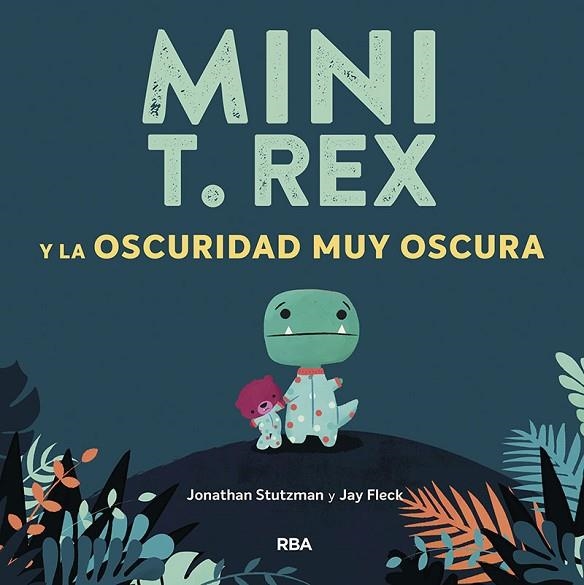 Mini T. Rex y la oscuridad muy oscura | 9788427218871 | Jonathan Stutzman | Librería Castillón - Comprar libros online Aragón, Barbastro