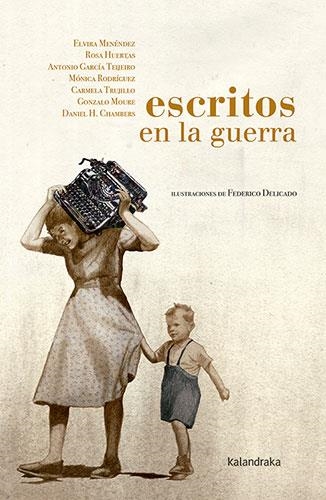 Escritos en la guerra | 9788413430942 | Menéndez, Elvira/Huertas, Rosa;García Teijeiro, Antonio;Rodríguez, Mónica;Trujillo, Carmela;Moure, G | Librería Castillón - Comprar libros online Aragón, Barbastro