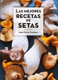 Las mejores recetas de setas | 9788418735011 | Jean-Pierre , Fombeur | Librería Castillón - Comprar libros online Aragón, Barbastro