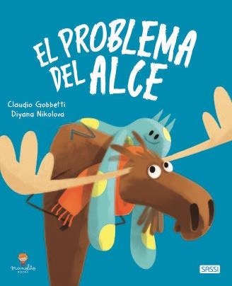 El Problema Del Alce. Libros Ilustrados.  Edic. ilustrado (Español) | 9788418127427 | C. Gobbetti/D. Nikolova | Librería Castillón - Comprar libros online Aragón, Barbastro