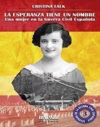 La esperanza tiene un nombre. Una mujer en la Guerra Civil española | 9788417463281 | Falk, Cristina | Librería Castillón - Comprar libros online Aragón, Barbastro