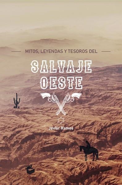 MITOS, LEYENDAS Y TESOROS DEL SALVAJE OESTE | 9788418016134 | RAMOS, JAVIER | Librería Castillón - Comprar libros online Aragón, Barbastro