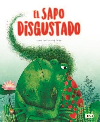 El Sapo Disgustado. Libros Ilustrados.  Edic. ilustrado (Español) | 9788418127397 | I. Trevisan/S. Zanella | Librería Castillón - Comprar libros online Aragón, Barbastro