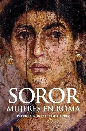 Soror. Mujeres en Roma | 9788412221336 | González Gutiérrez, Patricia | Librería Castillón - Comprar libros online Aragón, Barbastro