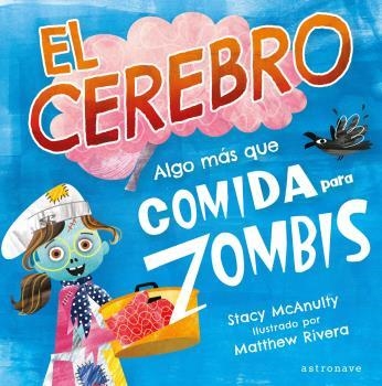 EL CEREBRO. ALGO MÁS QUE COMIDA PARA ZOMBIS | 9788467946970 | STACY MCANULTY / MATTHEW RIVERA | Librería Castillón - Comprar libros online Aragón, Barbastro