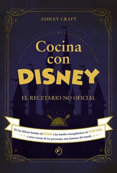 COCINA CON DISNEY | 9788418538773 | CRAFT, ASHLEY | Librería Castillón - Comprar libros online Aragón, Barbastro