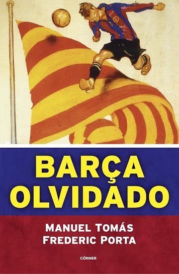 Barça olvidado | 9788494980770 | Frederic Porta Manuel Tomás | Librería Castillón - Comprar libros online Aragón, Barbastro