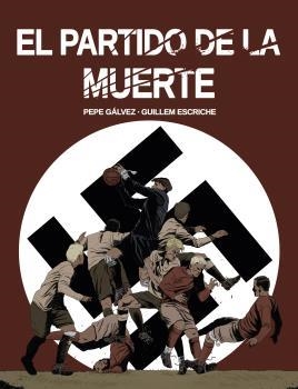 EL PARTIDO DE LA MUERTE | 9788412096866 | GÁLVEZ, PEPE/ESCRICHE, GUILLEM | Librería Castillón - Comprar libros online Aragón, Barbastro