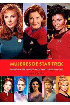 MUJERES DE STAR TREK DONDE NINGUN HOMBRE HA LLEGADO JAMAS | 9788418320453 | MIGUEL ANGEL PARRA | Librería Castillón - Comprar libros online Aragón, Barbastro