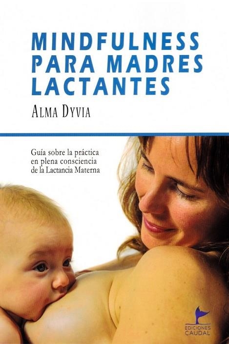 MINDFULNESS PARA MADRES LACTANTES | 9788412370126 | DYVIA, ALMA | Librería Castillón - Comprar libros online Aragón, Barbastro