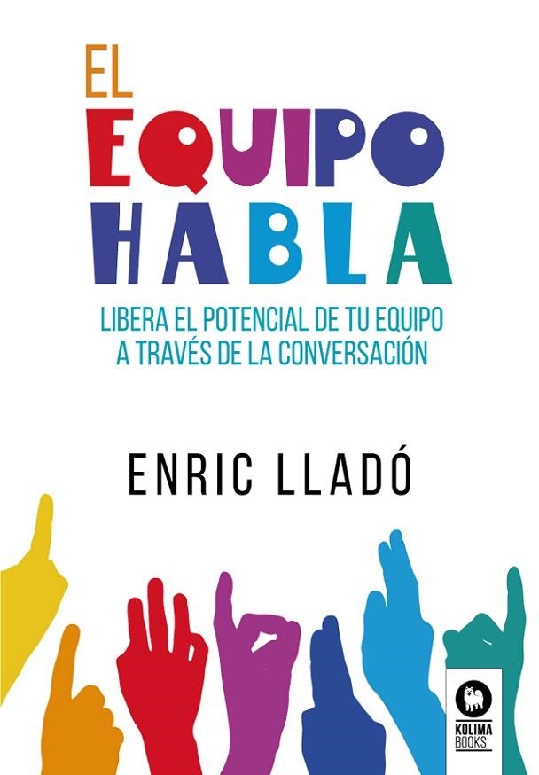 EL EQUIPO HABLA / LIBERA EL POTENCIAL DE TU EQUIPO A TRAVÉS DE LA CONVERSACIÓN | 9788418811326 | Lladó Micheli, Enric | Librería Castillón - Comprar libros online Aragón, Barbastro