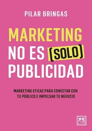 MARKETING NO ES (SOLO) PUBLICIDAD | 9788418757594 | BRINGAS, PILAR | Librería Castillón - Comprar libros online Aragón, Barbastro