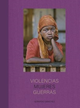 Violencias Mujeres Guerras | 9788418725654 | Sánchez, Gervasio | Librería Castillón - Comprar libros online Aragón, Barbastro