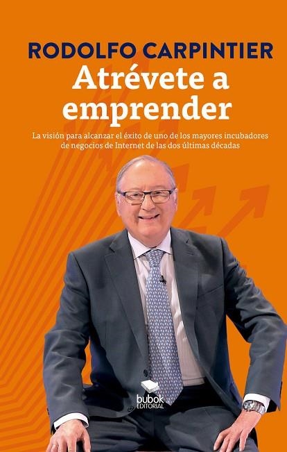 Atrévete a emprender : la visión para alcanzar el éxito de uno de los mayores inc | 9788468559773 | Carpintier, Rodolfo | Librería Castillón - Comprar libros online Aragón, Barbastro