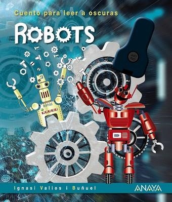 Robots - Cuento para leer a oscuras | 9788469866078 | Valios i Buñuel, Ignasi | Librería Castillón - Comprar libros online Aragón, Barbastro