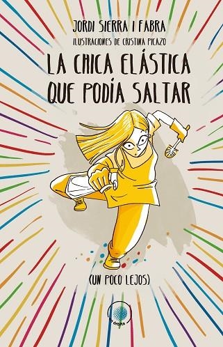 La chica elástica que podía saltar (un poco lejos) | 9788491425182 | SIERRA I FABRA, JORDI | Librería Castillón - Comprar libros online Aragón, Barbastro